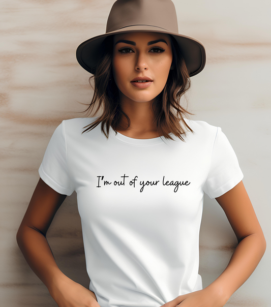 I'm Out of your League Unisex t-shirt