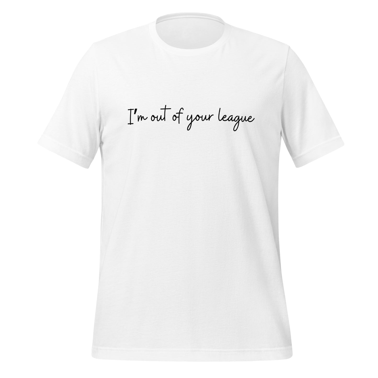 I'm Out of your League Unisex t-shirt